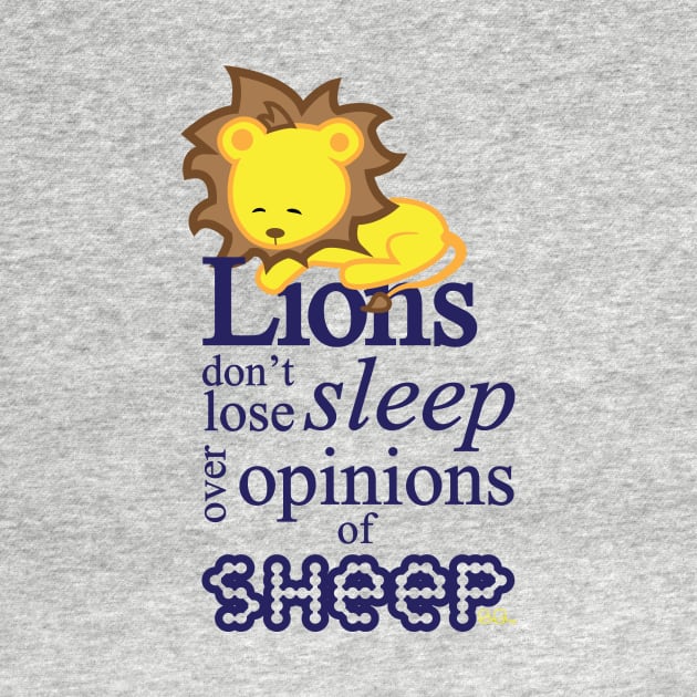 Lions don't lose sleep over opinions of sheep by Chrisette_Designs